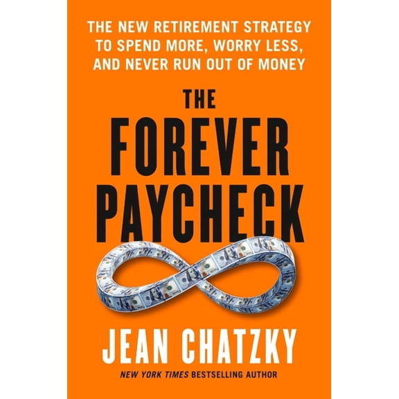 The Forever Paycheck: The New Retirement Strategy to Spend More, Worry Less, and Never Run Out of Money, (Hardcover)