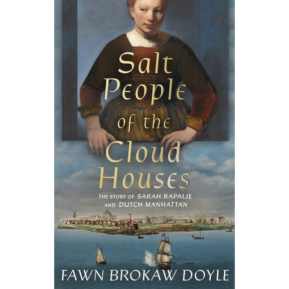 Salt People of the Cloud Houses: The Story of Sarah Rapalje and Dutch Manhattan, (Paperback)