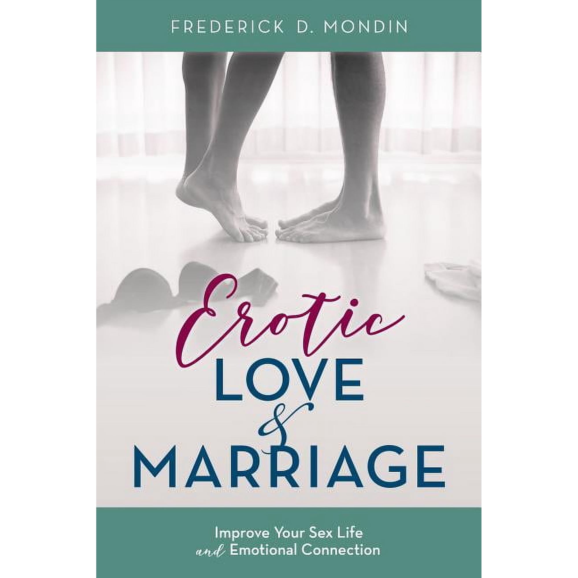 Erotic Love and Marriage : Improving Your Sex Life and Emotional Connection (Hardcover)