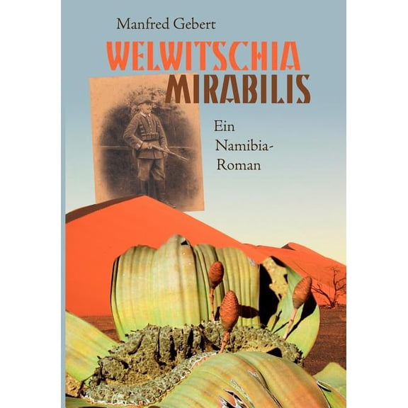 Welwitschia mirabilis: Ein Namibia-Roman, (Paperback)