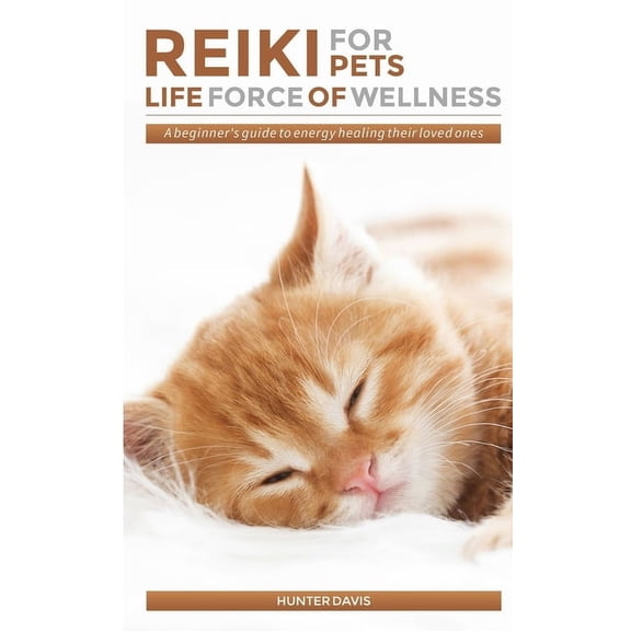 Reiki For Pets: Life Force of Wellness: A beginner's guide to energy healing their loved ones, (Paperback)