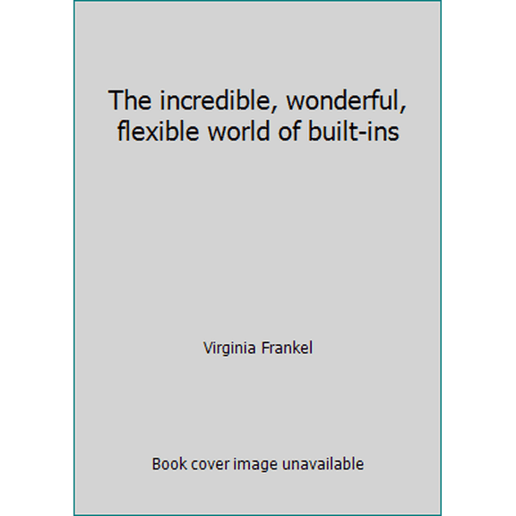 Pre-Owned The incredible, wonderful, flexible world of built-ins (Hardcover) 0684148749 9780684148748