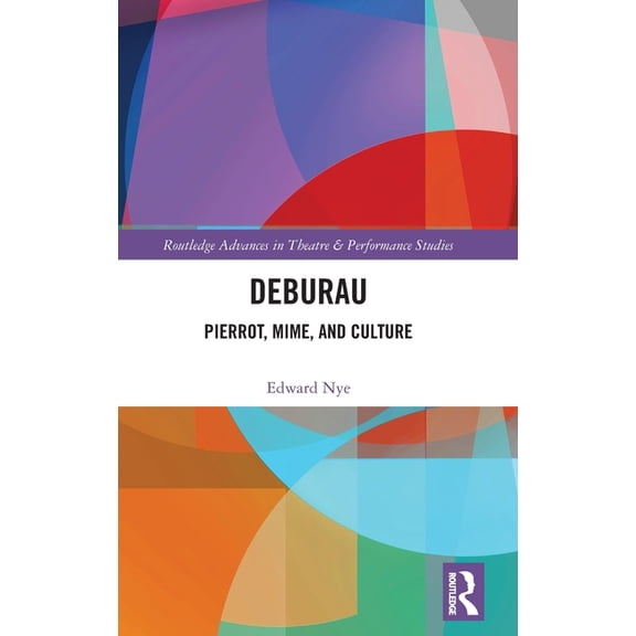 Routledge Advances in Theatre & Performa Deburau: Pierrot, Mime, and Culture, (Hardcover)
