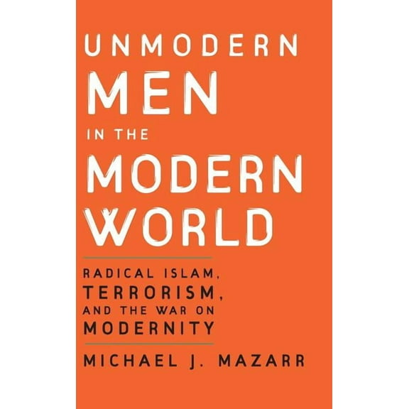 Unmodern Men in the Modern World, (Hardcover)