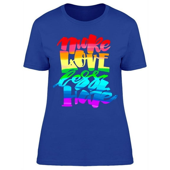 Make Love Less Hate T-Shirt Women -Image by Shutterstock, Female x-Large