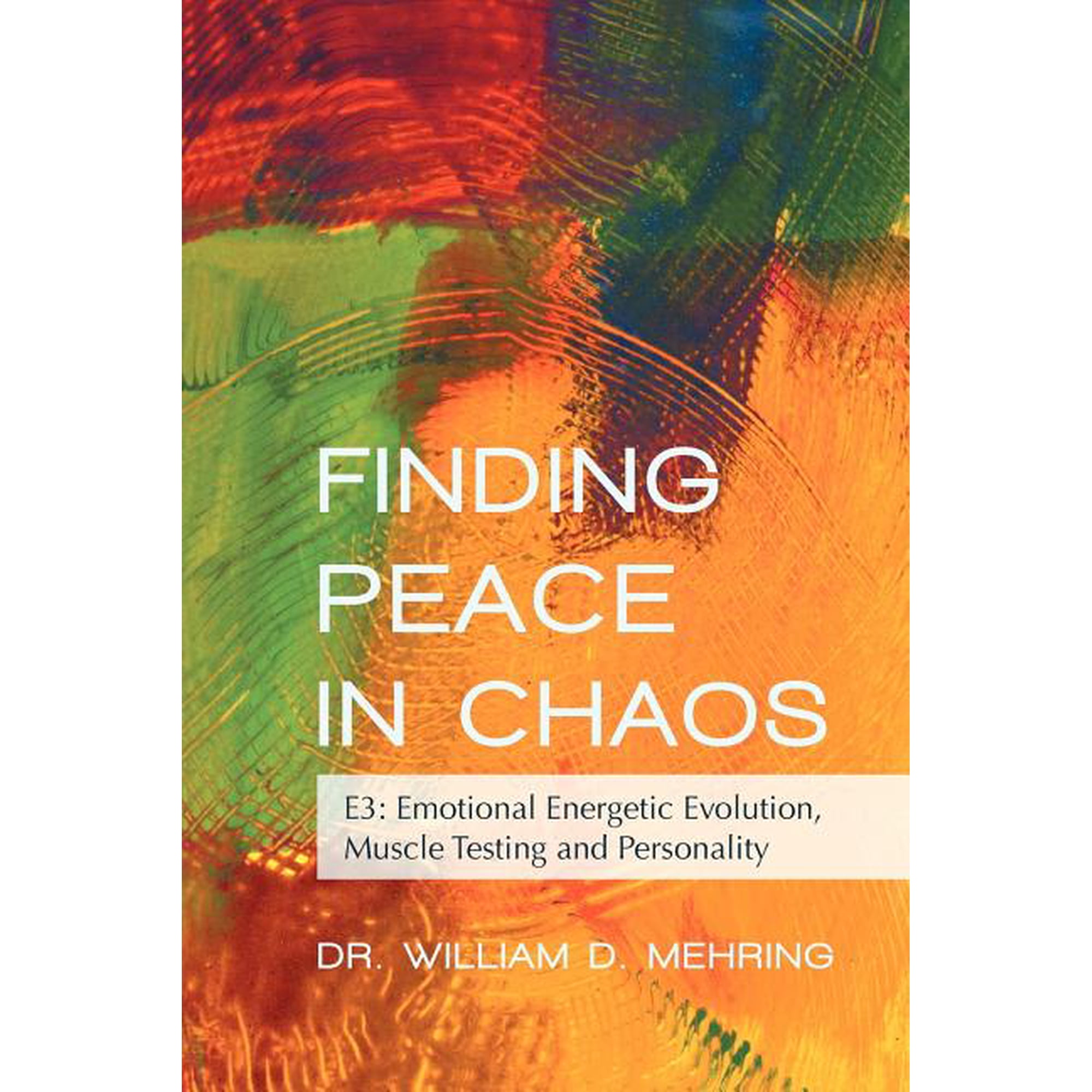 Finding Peace in Chaos: E3: Emotional Energetic Evolution, Muscle Testing and Personality, (Paperback)