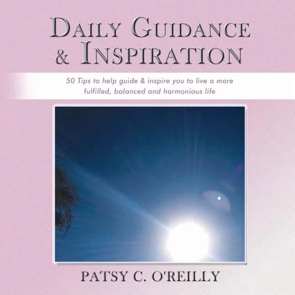 Daily Guidance & Inspiration: 50 Tips to help guide & inspire you to live a more fulfilled, balanced and harmonious life (Paperback)