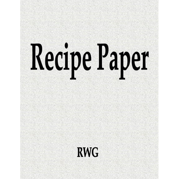Recipe Paper: 100 Pages 8.5" X 11" (Paperback)
