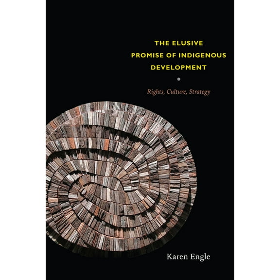 The Elusive Promise of Indigenous Development: Rights, Culture, Strategy, (Hardcover)