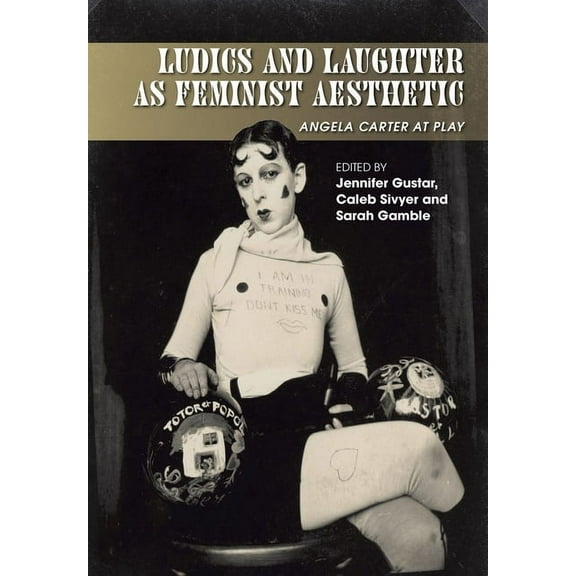 Ludics and Laughter as Feminist Aesthetic: Angela Carter at Play, (Hardcover)