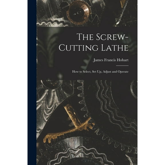 The Screw-Cutting Lathe (Paperback)
