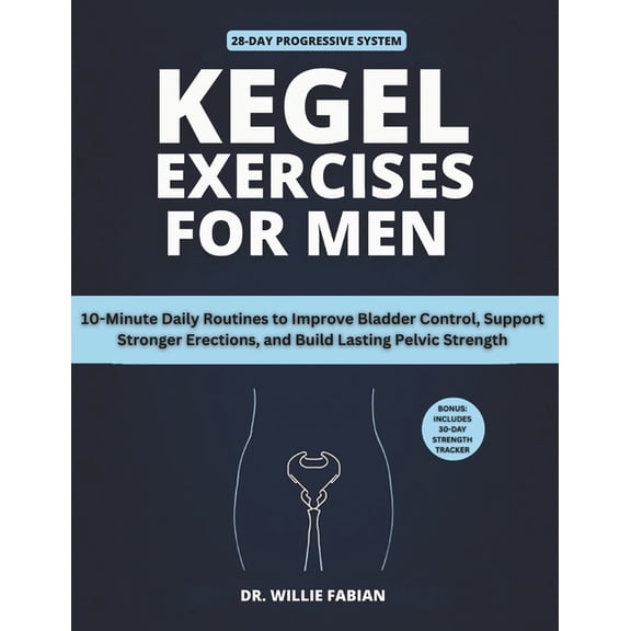 Kegel Exercises for Men: 10-Minute Daily Routines to Improve Bladder Control, Support Stronger Erections, and Build Last, (Paperback)