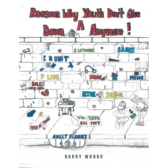 Reasons Why Youth Don't Give a Damn Anymore (Paperback) by Barry Woods