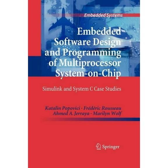 Embedded Systems Embedded Software Design and Programming of Multiprocessor System-On-Chip: Simulink and System C Case Studies, (Paperback)