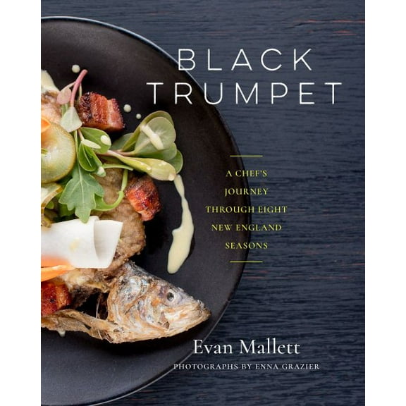Black Trumpet: A Chef's Journey Through Eight New England Seasons (Hardcover)