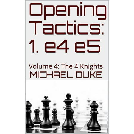 Opening Tactics: 1. e4 e5: Volume 4: The 4 Knights - (Best Opening Against E4)