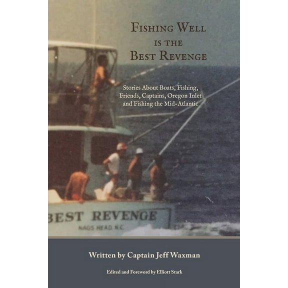 Fishing Well Is The Best Revenge: Stories About Boats, Fishing, Friends, Captains, Oregon Inlet and Fishing the Mid-Atlantic (Paperback)