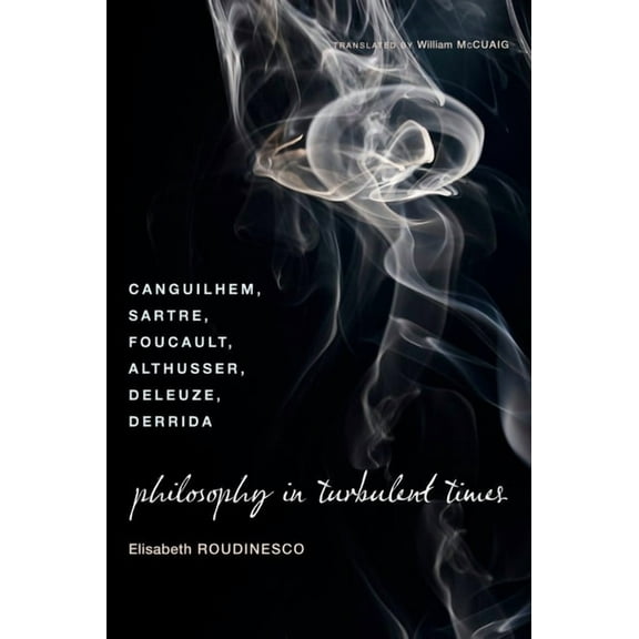 Philosophy in Turbulent Times: Canguilhem, Sartre, Foucault, Althusser, Deleuze, Derrida, (Paperback)