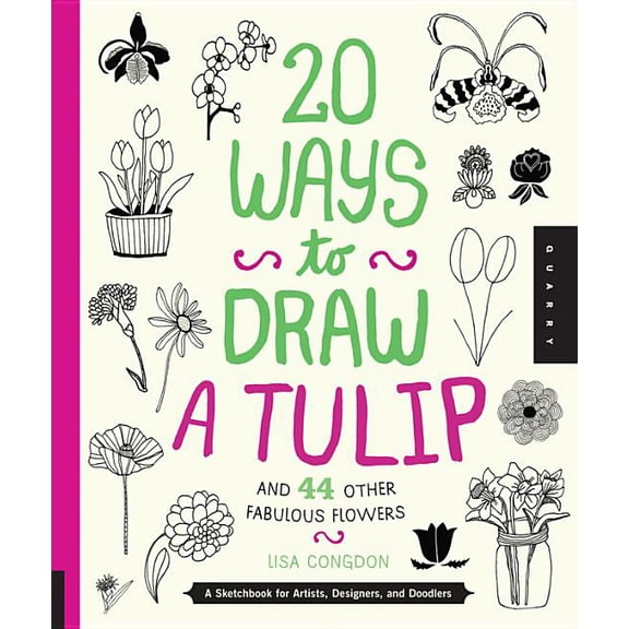 20 Ways 20 Ways to Draw a Tulip and 44 Other Fabulous Flowers: A Sketchbook for Artists, Designers, and Doodlers, (Paperback)