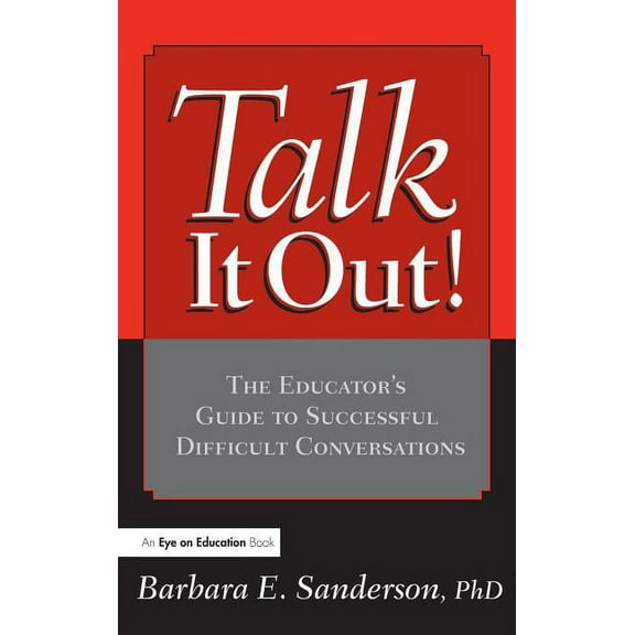 Talk It Out!: The Educator's Guide to Successful Difficult Conversations, (Hardcover)