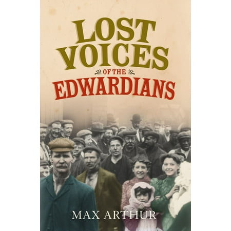 Lost Voices of the Edwardians: 1901–1910 in Their Own Words -