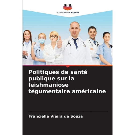 Politiques de santé publique sur la leishmaniose tégumentaire américaine, (Paperback)