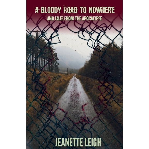 Tales from the Apocalypse A Bloody Road to Nowhere and Tales from the Apocalypse, Book 1, (Paperback)
