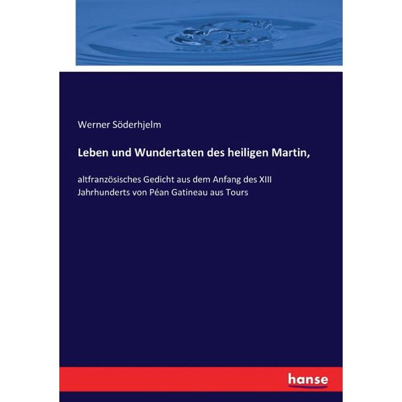 Leben und Wundertaten des heiligen Martin,: altfranzÃ¶sisches Gedicht aus dem Anfang des XIII Jahrhunderts von PÃ©an Gatin, (Paperback)