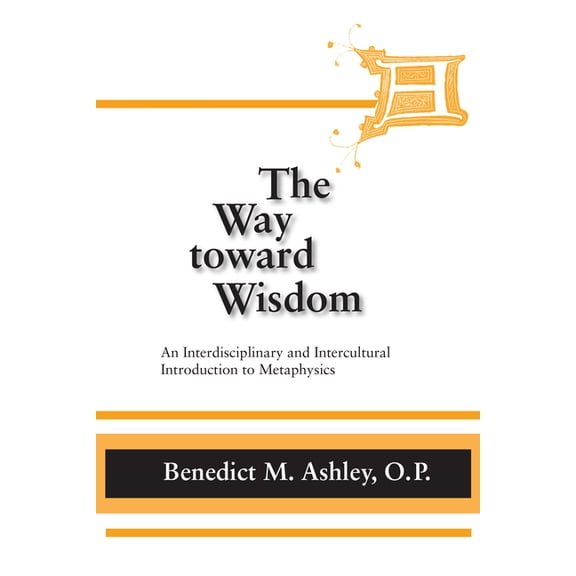 Thomistic Studies The Way Toward Wisdom: An Interdisciplinary and Intercultural Introduction to Metaphysics, (Paperback)