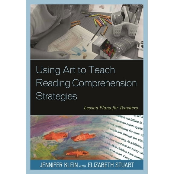 Using Art to Teach Reading Comprehension Strategies: Lesson Plans for Teachers, (Paperback)