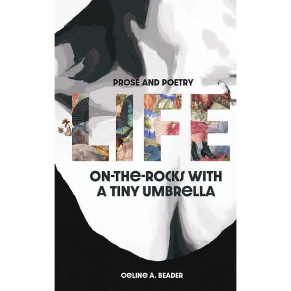 Life On-the-Rocks with a Tiny Umbrella: Poetry and Prose, (Paperback)