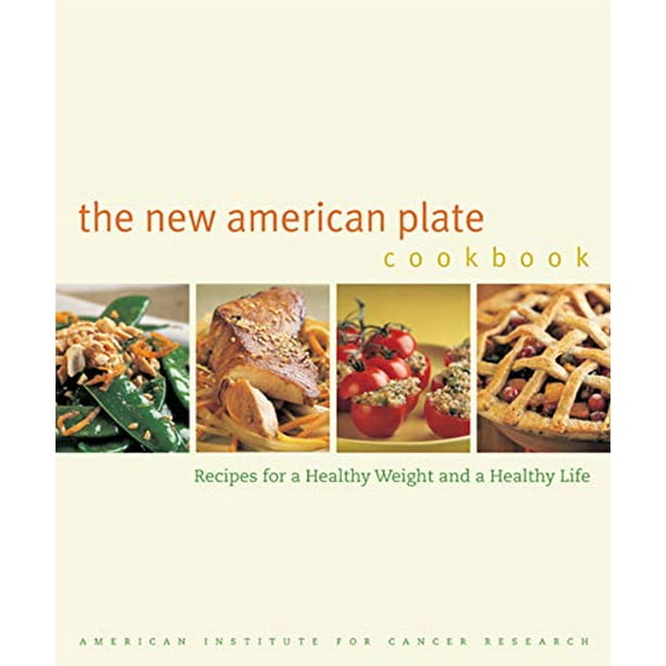 The New American Plate Cookbook Recipes for a Healthy Weight and a