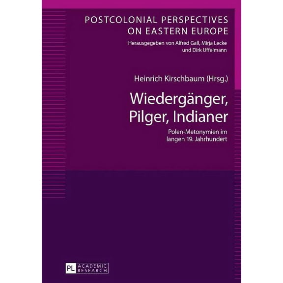Postcolonial Perspectives on Eastern Europe: Wiedergaenger, Pilger, Indianer: Polen-Metonymien im langen 19. Jahrhundert (Hardcover)