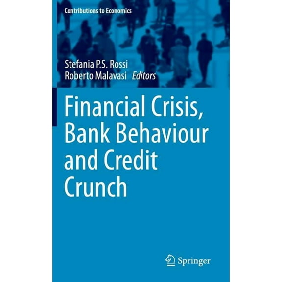 Contributions to Economics Financial Crisis, Bank Behaviour and Credit Crunch, (Hardcover)