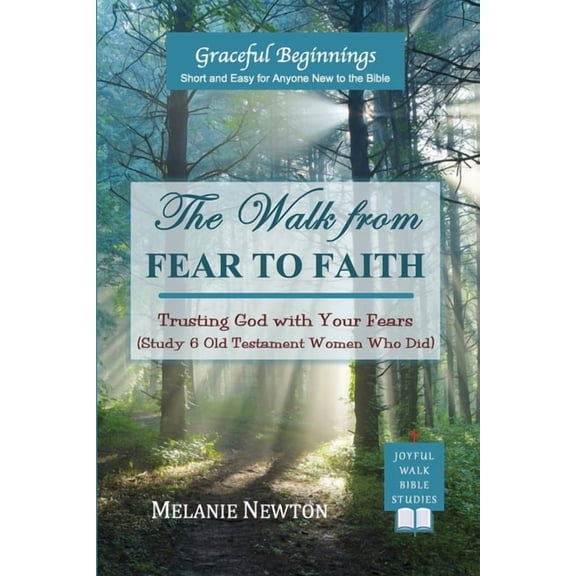 The Walk from Fear to Faith: Trusting God with Your Fears (Study 6 Old Testament Women Who Did), (Paperback)