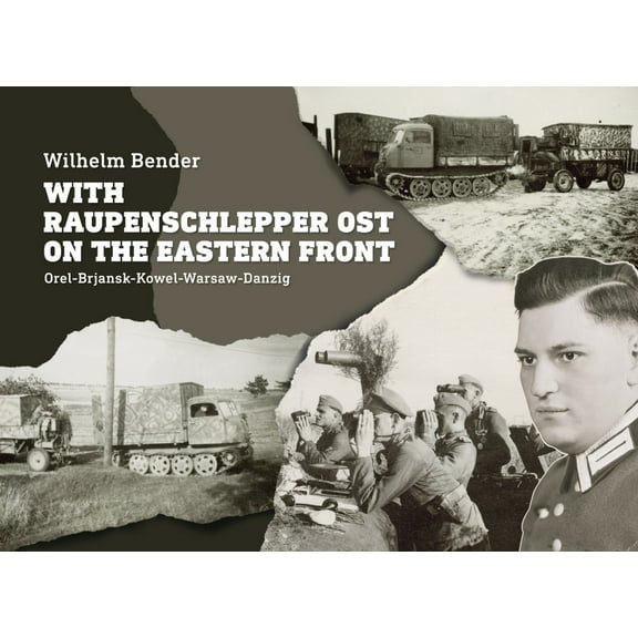 With Raupenschlepper Ost on the Eastern Front: Orel-Brjansk-Kowel-Warsaw-Danzig (Hardcover)