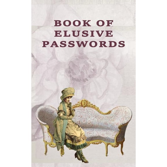 Book of Elusive Passwords: Internet security password with 312 sections for internet passwords for addresses and usernam, (Paperback)