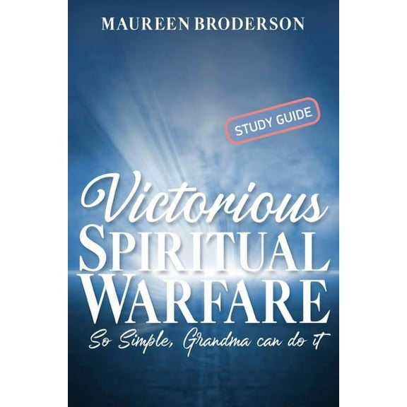 Victorious Spiritual Warfare - Study Guide: So Simple, Grandma Can Do It, (Paperback)