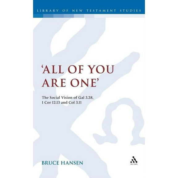 Library of New Testament Studies 'All of You Are One': The Social Vision of Gal 3.28, 1 Cor 12.13 and Col 3.11, Book 409, (Hardcover)