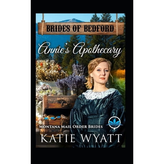 Brides of Bedford Annie's Apothecary: Montana Mail order Brides, Book 7, (Paperback)