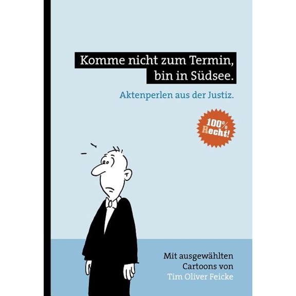 Komme nicht zum Termin, bin in Südsee.: Aktenperlen aus der Justiz, (Paperback)