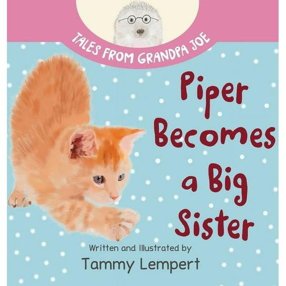 Tales from Grandpa Joe Piper Becomes a Big Sister: A Story Book to Help Little Kids Cope with Big Changes, Book 4, (Hardcover)