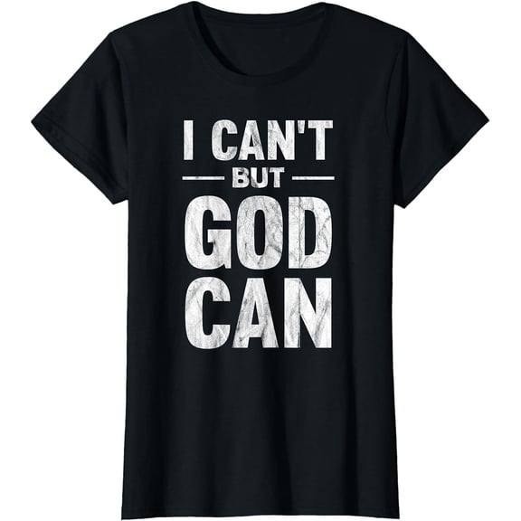 I Can't But God Can T-Shirt