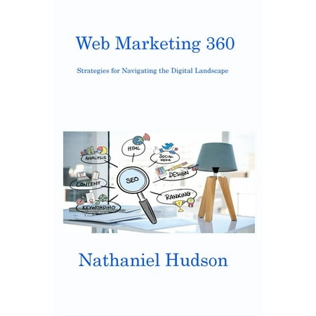 Web Marketing 360: Strategies for Navigating the Digital Landscape (Paperback)