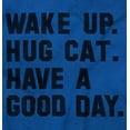 thumbnail image 2 of Wake Up Hug a Cat Have a Good Day Men's Graphic T Shirt Tees Brisco Brands S, 2 of 6