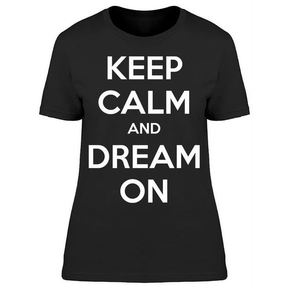 Keep Calm And Dream On T-Shirt Women -Image by Shutterstock Women T-Shirt, Female Large