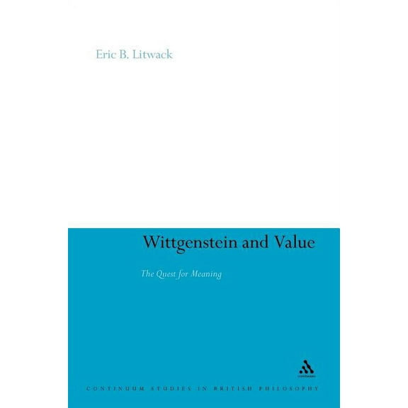 Continuum Studies in British Philosophy Wittgenstein and Value: The Quest for Meaning, Book 105, (Paperback)
