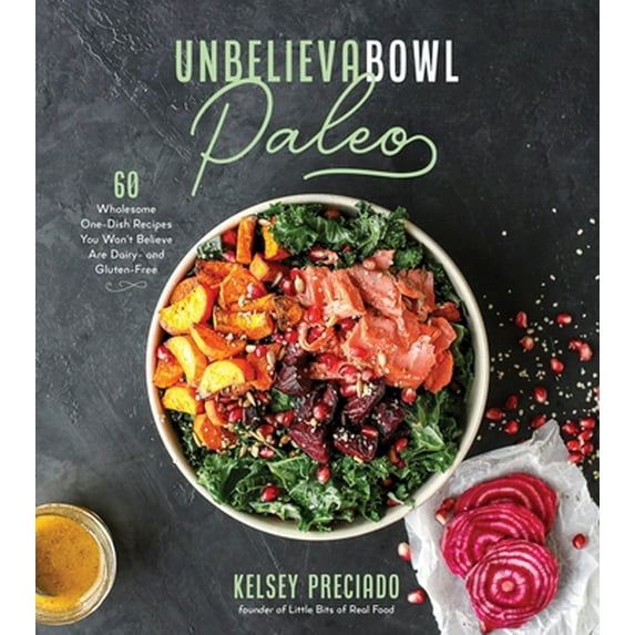 Pre-Owned Unbelievabowl Paleo: 60 Wholesome One-Dish Recipes You Won't Believe Are Dairy- And Gluten-Free (Paperback) 164567018X 9781645670186