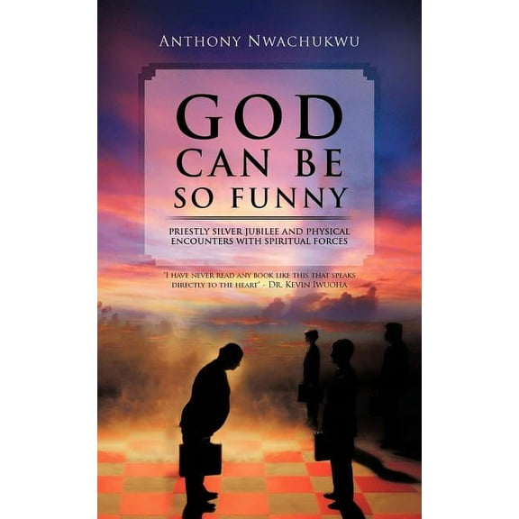 God Can Be So Funny: Priestly Silver Jubilee and Physical Encounters with Spiritual Forces, (Paperback)
