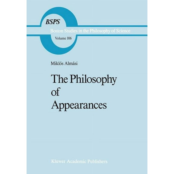 Boston Studies in the Philosophy and His Philosophy of Appearances, Book 106, (Hardcover)